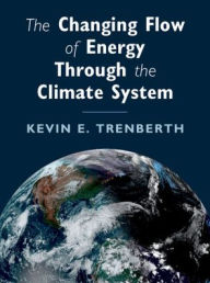 Title: The Changing Flow of Energy Through the Climate System, Author: Kevin E. Trenberth