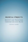 Mortal Objects: Identity and Persistence through Life and Death