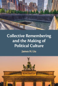 Title: Collective Remembering and the Making of Political Culture, Author: James H. Liu