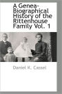 A Genea-Biographical History Of The Rittenhouse Family Vol. 1