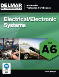 Title: ASE Test Preparation - A6 Electrical/Electronic Systems / Edition 5, Author: Delmar