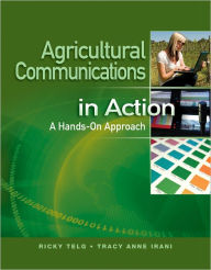 Title: Agricultural Communications in Action: A Hands-On Approach / Edition 1, Author: Ricky Telg