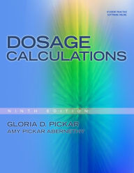 Title: Dosage Calculations / Edition 9, Author: Gloria D. Pickar