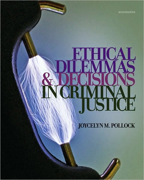 Ethical Dilemmas And Decisions In Criminal Justice Edition 7 By Joycelyn M Pollock 3831