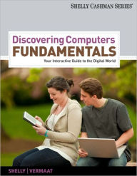 Title: Discovering Computers Fundamentals: Your Interactive Guide to the Digital World / Edition 8, Author: Gary B. Shelly