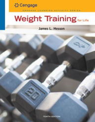 Title: Weight Training for Life / Edition 10, Author: James L. Hesson