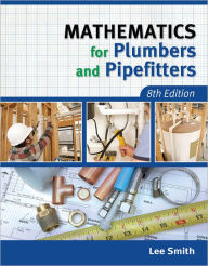 Title: Mathematics for Plumbers and Pipefitters / Edition 8, Author: Lee Smith RMP
