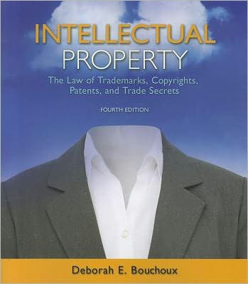 Intellectual Property: The Law of Trademarks, Copyrights, Patents, and Trade Secrets / Edition 4