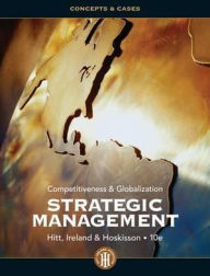 Title: Strategic Management: Concepts and Cases: Competitiveness and Globalization / Edition 10, Author: Michael A. Hitt