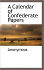 A Calendar Of Confederate Papers