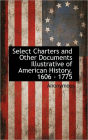 Select Charters And Other Documents Illustrative Of American History, 1606 - 1775
