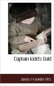 Title: Captain Kidd's Gold, Author: James Franklin Fitts