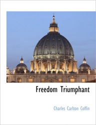 Title: Freedom Triumphant, Author: Charles Carlton Coffin