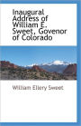Inaugural Address Of William E. Sweet, Govenor Of Colorado