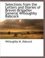 Selections From The Letters And Diaries Of Brevet-Brigadier General Willoughby Babcock