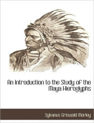 An Introduction To The Study Of The Maya Hieroglyphs