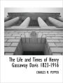 The Life And Times Of Henry Gassaway Davis 1823-1916