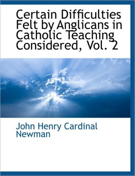 Certain Difficulties Felt by Anglicans in Catholic Teaching Considered, Vol. 2