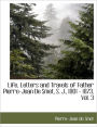 Life, Letters And Travels Of Father Pierre-Jean De Smet, S. J., 1801 - 1873, Vol. 3