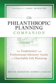 Title: The Philanthropic Planning Companion: The Fundraisers' and Professional Advisors' Guide to Charitable Gift Planning / Edition 1, Author: Brian M. Sagrestano