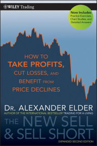Title: The New Sell and Sell Short: How to Take Profits, Cut Losses, and Benefit from Price Declines, Author: Alexander Elder
