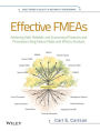 Effective FMEAs: Achieving Safe, Reliable, and Economical Products and Processes using Failure Mode and Effects Analysis / Edition 1
