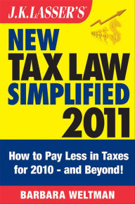 J.K. Lasser's New Tax Law Simplified 2011: Tax Relief from the American Recovery and Reinvestment Act, and More