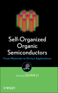 Title: Self-Organized Organic Semiconductors: From Materials to Device Applications, Author: Quan Li