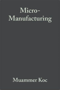 Title: Micro-Manufacturing: Design and Manufacturing of Micro-Products, Author: Muammer Koç