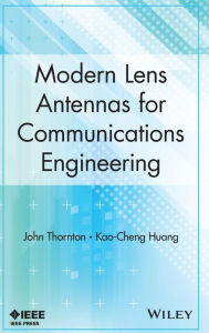 Title: Modern Lens Antennas for Communications Engineering / Edition 1, Author: John Thornton
