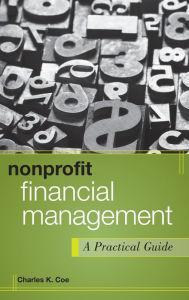 Title: Nonprofit Financial Management: A Practical Guide / Edition 1, Author: Charles K. Coe
