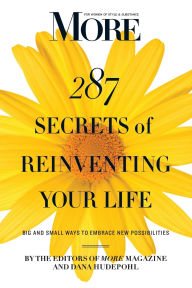 MORE Magazine 287 Secrets of Reinventing Your Life: Big and Small Ways to Embrace New Possibilities