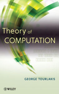 Title: Theory of Computation / Edition 1, Author: George Tourlakis