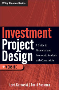 Title: Investment Project Design: A Guide to Financial and Economic Analysis with Constraints, Author: Lech Kurowski