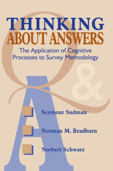 Thinking About Answers: The Application of Cognitive Processes to Survey Methodology / Edition 1