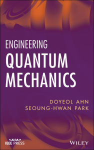 Title: Engineering Quantum Mechanics, Author: Doyeol Ahn