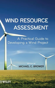Title: Wind Resource Assessment: A Practical Guide to Developing a Wind Project / Edition 1, Author: Michael Brower