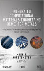 Integrated Computational Materials Engineering (ICME) for Metals: Using Multiscale Modeling to Invigorate Engineering Design with Science / Edition 1