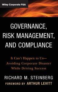 Title: Governance, Risk Management, and Compliance: It Can't Happen to Us--Avoiding Corporate Disaster While Driving Success, Author: Richard M. Steinberg