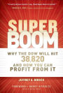 Super Boom: Why the Dow Jones Will Hit 38,820 and How You Can Profit From It