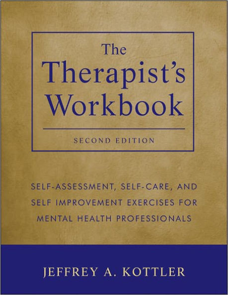 The Therapist's Workbook: Self-Assessment, Self-Care, and Self-Improvement Exercises for Mental Health Professionals / Edition 2