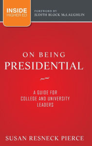 Title: On Being Presidential: A Guide for College and University Leaders / Edition 1, Author: Susan R. Pierce