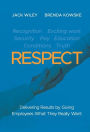 RESPECT: Delivering Results by Giving Employees What They Really Want / Edition 1