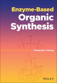 Title: Enzyme-Based Organic Synthesis / Edition 1, Author: Cheanyeh Cheng