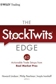 The StockTwits Edge: 40 Actionable Trade Set-Ups from Real Market Pros