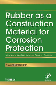 Title: Rubber as a Construction Material for Corrosion Protection: A Comprehensive Guide for Process Equipment Designers, Author: V. C. Chandrasekaran