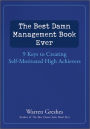The Best Damn Management Book Ever: 9 Keys to Creating Self-Motivated High Achievers
