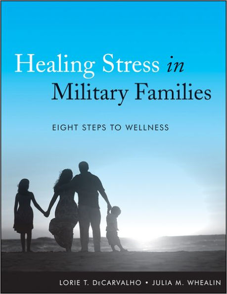 Healing Stress in Military Families: Eight Steps to Wellness / Edition 1