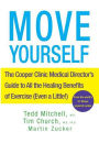 Move Yourself: The Cooper Clinic Medical Director's Guide to All the Healing Benefits of Exercise (Even a Little!)