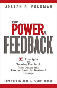 The Power of Feedback: 35 Principles for Turning Feedback from Others into Personal and Professional Change